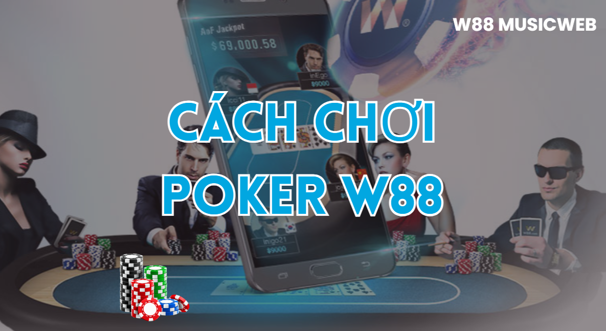 Cách Chơi Poker W88 - Chinh Phục Đấu Trường Đỉnh Cao - Nogiba Cách Chơi Poker W88 - Chinh Phục Đấu Trường Đỉnh Cao - Nogiba
