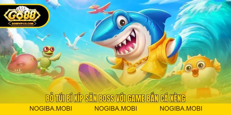 Bắn Cá Xèng - Khám Phá Tựa Game Săn Boss Hot Nhất Hiện Nay - Nogiba