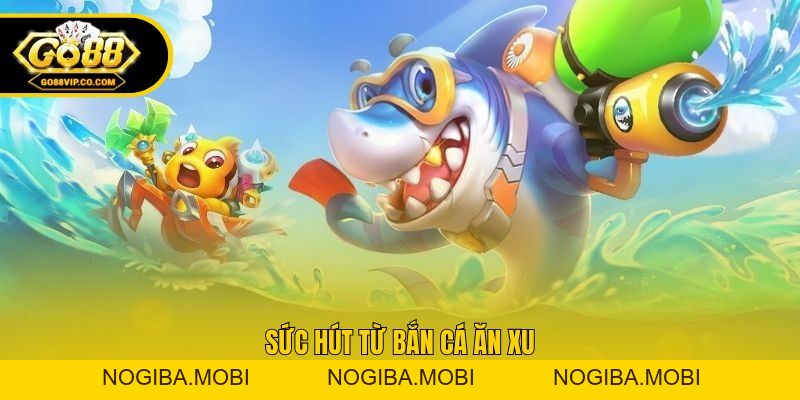 Bắn Cá Ăn Xu - Trò Chơi Đổi Thưởng Ăn Khách Nhất Go88 - Nogiba