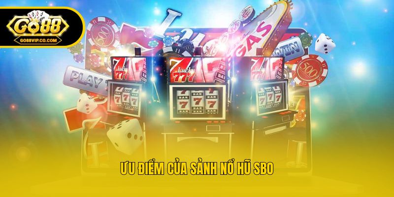 Nổ Hũ SBO - Khám Phá Sảnh Slot Với Nhiều Ưu Điểm Nổi Bật - Nogiba