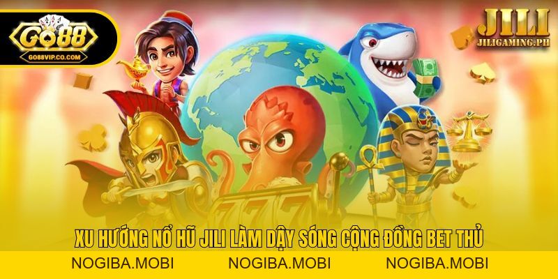 Nổ Hũ Jili - Sức Hút Khủng Từ Slot Game Online Tại Go88 - Nogiba